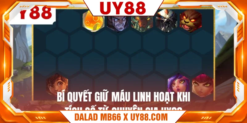 Bí quyết giữ máu linh hoạt khi tích số từ chuyên gia UY88 Bí quyết giữ máu linh hoạt khi tích số từ chuyên gia UY88