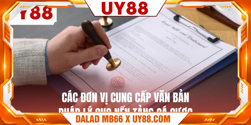Các đơn vị cung cấp văn bản pháp lý cho nền tảng cá cược