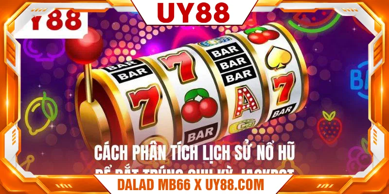 Cách phân tích lịch sử nổ hũ để bắt trúng chu kỳ jackpot