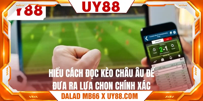 Hiểu cách đọc kèo châu âu để đưa ra lựa chọn chính xác Hiểu cách đọc kèo châu âu để đưa ra lựa chọn chính xác