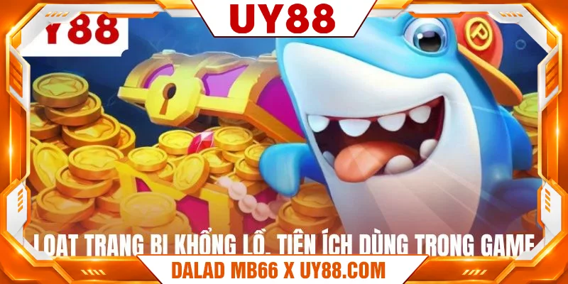 Loạt trang bị khổng lồ, tiện ích dùng trong game Loạt trang bị khổng lồ, tiện ích dùng trong game