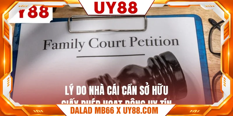 Lý do nhà cái cần sở hữu giấy phép hoạt động uy tín