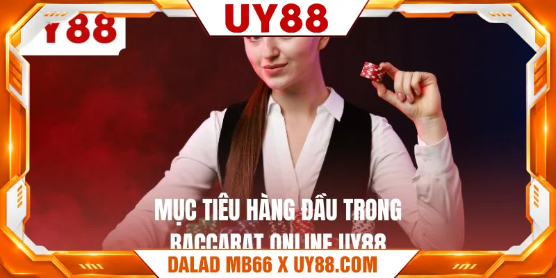 Mục tiêu hàng đầu trong baccarat online UY88 Mục tiêu hàng đầu trong baccarat online UY88