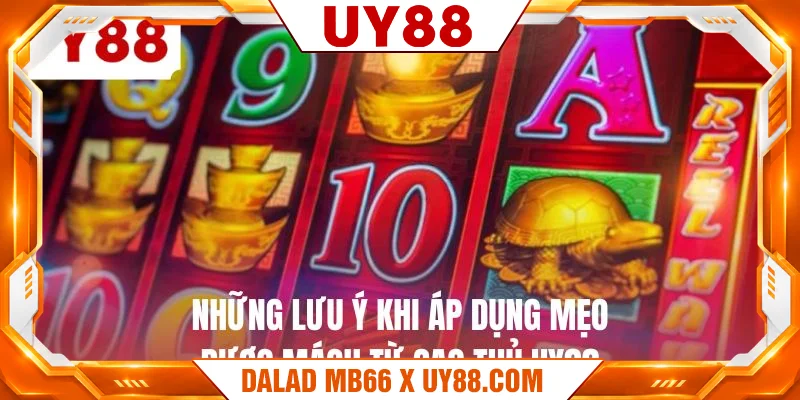 Những lưu ý khi áp dụng mẹo được mách từ cao thủ UY88