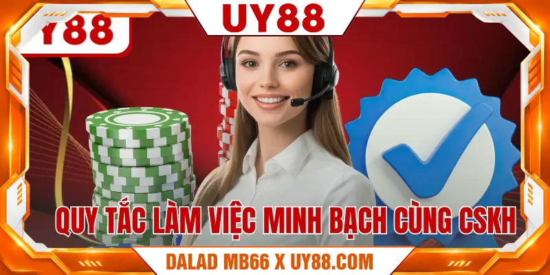 Quy tắc làm việc minh bạch cùng CSKH Quy tắc làm việc minh bạch cùng CSKH
