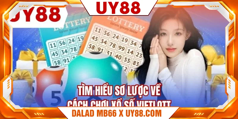 Tìm hiểu sơ lược về cách chơi xổ số vietlott