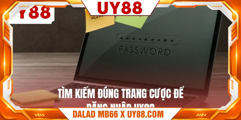 Tìm kiếm đúng trang cược để đăng nhập UY88