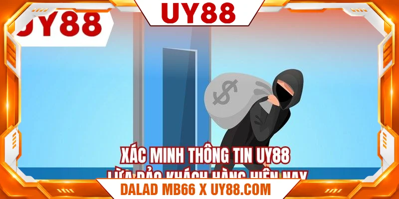 Xác minh thông tin UY88 lừa đảo khách hàng hiện nay Xác minh thông tin UY88 lừa đảo khách hàng hiện nay