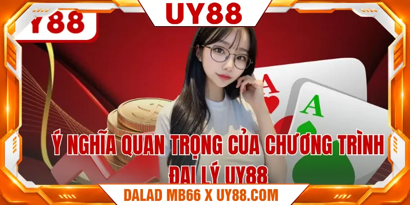 Ý nghĩa quan trọng của chương trình đại lý UY88
