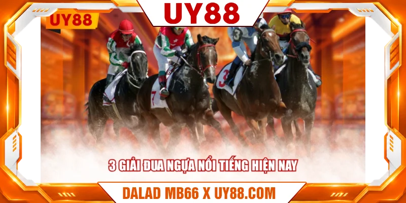 3 giải đua ngựa nổi tiếng hiện nay 3 giải đua ngựa nổi tiếng hiện nay