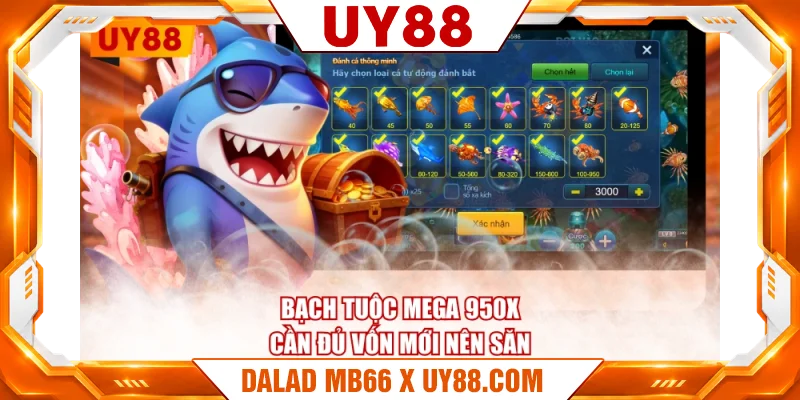 Bạch tuộc Mega 950X cần đủ vốn mới nên săn Bạch tuộc Mega 950X cần đủ vốn mới nên săn