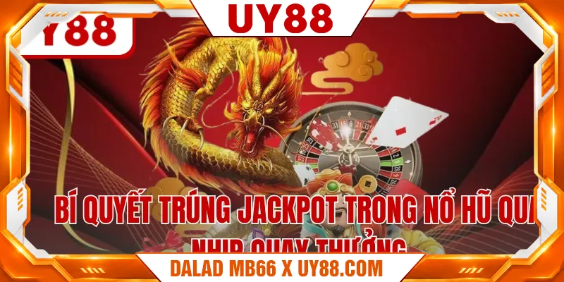Bí quyết trúng Jackpot trong nổ hũ qua nhịp quay thưởng Bí quyết trúng Jackpot trong nổ hũ qua nhịp quay thưởng