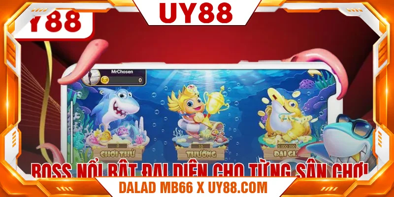 Boss nổi bật đại diện cho từng sân chơi