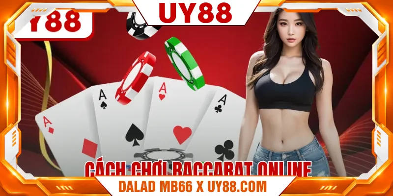 Cách Chơi Baccarat Online - Hướng Dẫn Luật Tham Gia Từ A-Z