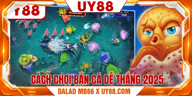 Cách Chơi Bắn Cá Dễ Thắng 2025 Tổng Hợp Từ Chuyên Gia