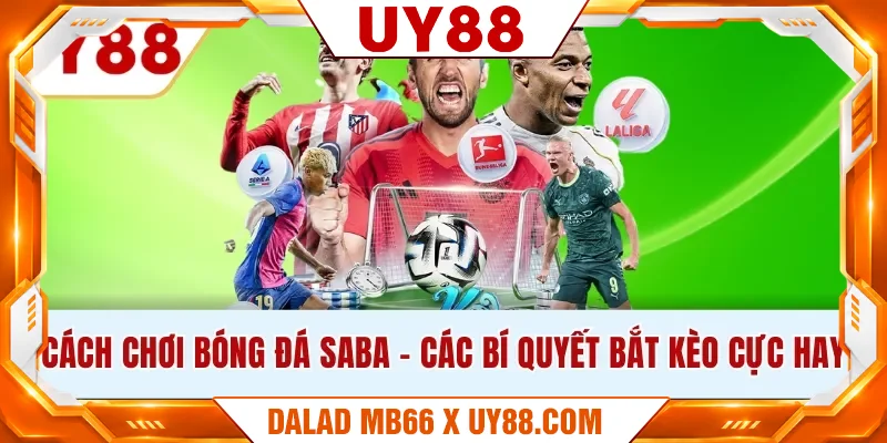 Cách Chơi Bóng Đá Saba - Các Bí Quyết Bắt Kèo Cực Hay