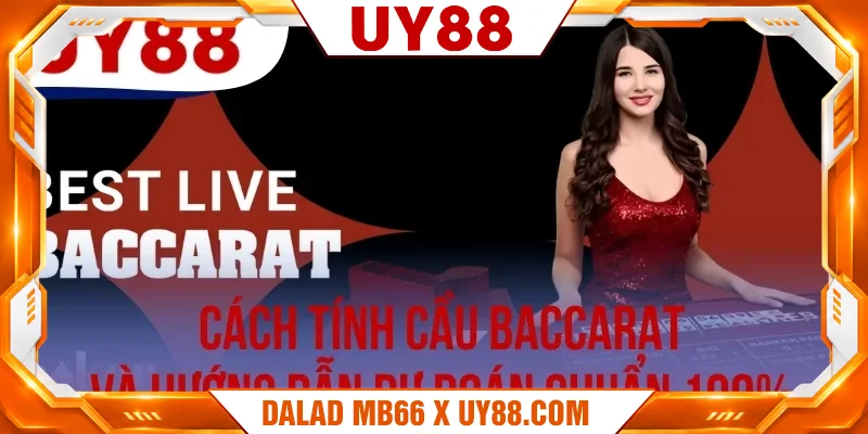 Cách Tính Cầu Baccarat Và Hướng Dẫn Dự Đoán Chuẩn 100%