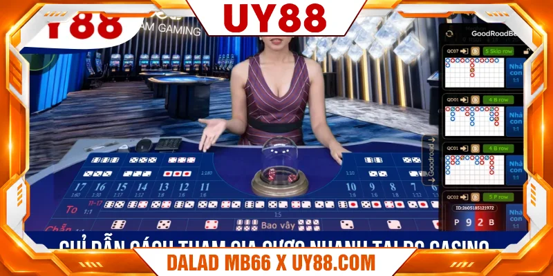 Chỉ dẫn cách tham gia cược nhanh tại DG Casino