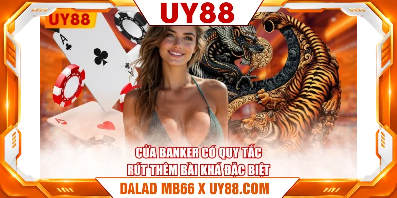 Cửa Banker có quy tắc rút thêm bài khá đặc biệt Cửa Banker có quy tắc rút thêm bài khá đặc biệt