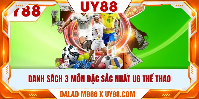 Danh sách 3 môn đặc sắc nhất UG thể thao Danh sách 3 môn đặc sắc nhất UG thể thao