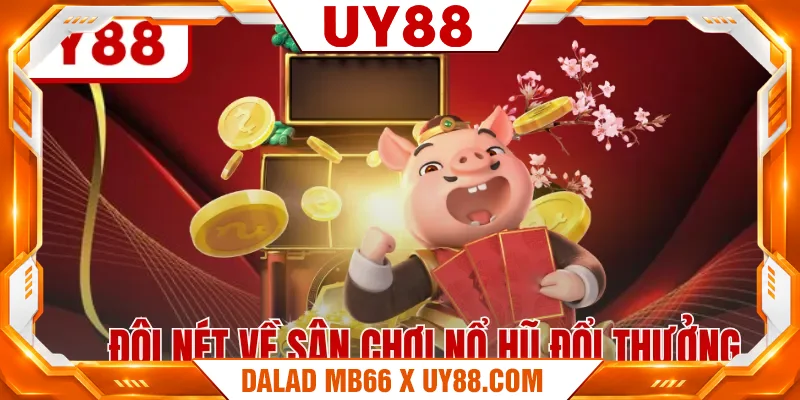 Đôi nét về sân chơi nổ hũ đổi thưởng Đôi nét về sân chơi nổ hũ đổi thưởng