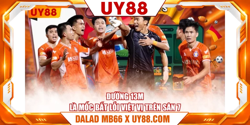 Đường 13m là mốc bắt lỗi việt vị trên sân 7 Đường 13m là mốc bắt lỗi việt vị trên sân 7