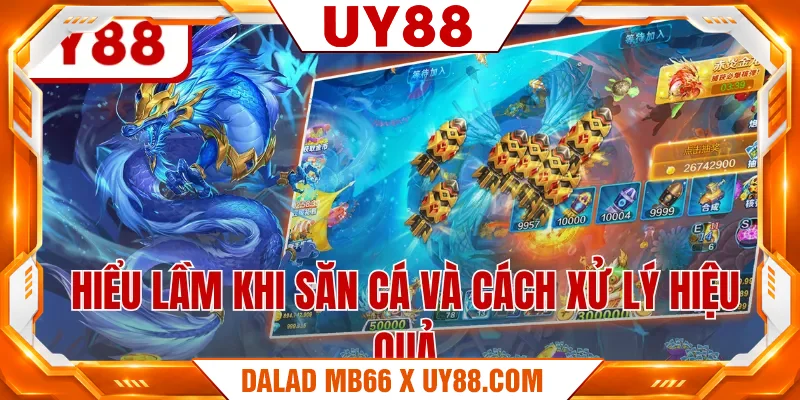 Hiểu lầm khi săn cá và cách xử lý hiệu quả Hiểu lầm khi săn cá và cách xử lý hiệu quả