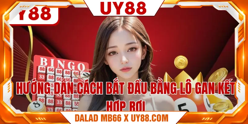 Hướng dẫn cách bắt đầu bằng lô gan kết hợp rơi