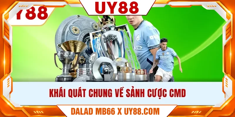 Khái quát chung về sảnh cược CMD Khái quát chung về sảnh cược CMD