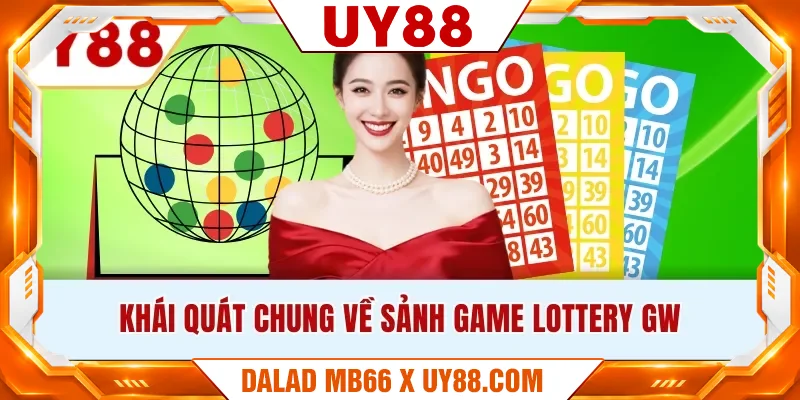 Khái quát chung về sảnh game Lottery GW