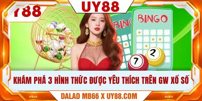 Khám phá 3 hình thức được yêu thích trên GW xổ số
