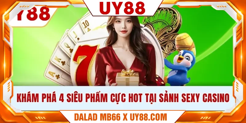 Khám phá 4 siêu phẩm cực hot tại sảnh Sexy Casino Khám phá 4 siêu phẩm cực hot tại sảnh Sexy Casino