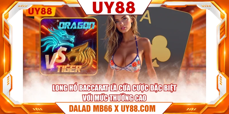 Long Hổ Baccarat là cửa cược đặc biệt với mức thưởng cao Long Hổ Baccarat là cửa cược đặc biệt với mức thưởng cao