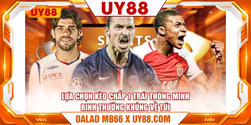 Lựa chọn kèo chấp 1 trái thông minh rinh thưởng khủng về túi Lựa chọn kèo chấp 1 trái thông minh rinh thưởng khủng về túi