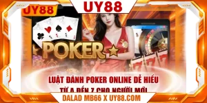 Luật Đánh Poker Online Dễ Hiểu Từ A Đến Z Cho Người Mới