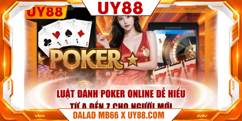 Luật Đánh Poker Online Dễ Hiểu Từ A Đến Z Cho Người Mới
