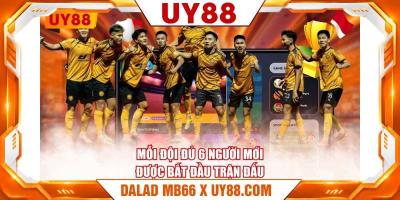 Mỗi đội đủ 6 người mới được bắt đầu trận đấu Mỗi đội đủ 6 người mới được bắt đầu trận đấu