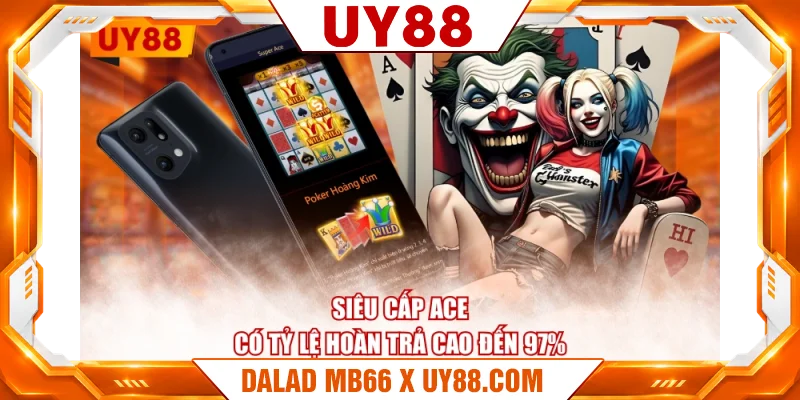 Siêu Cấp Ace có tỷ lệ hoàn trả cao đến 97% Siêu Cấp Ace có tỷ lệ hoàn trả cao đến 97%