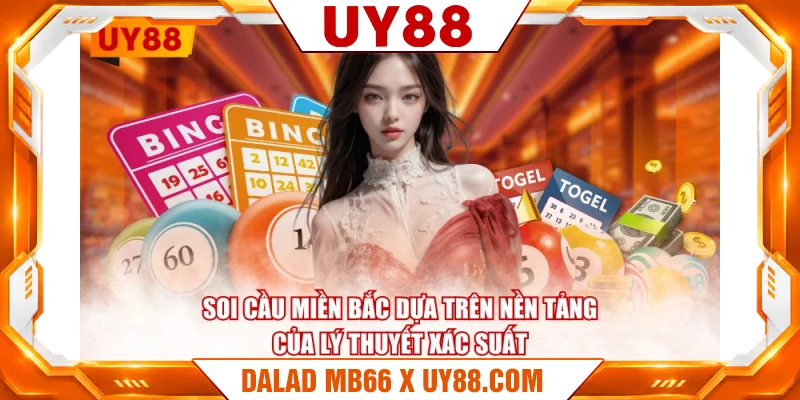 Soi cầu miền bắc dựa trên nền tảng của lý thuyết xác suất Soi cầu miền bắc dựa trên nền tảng của lý thuyết xác suất