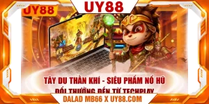 Tây Du Thần Khí - Siêu Phẩm Nổ Hũ Đổi Thưởng Đến Từ Techplay