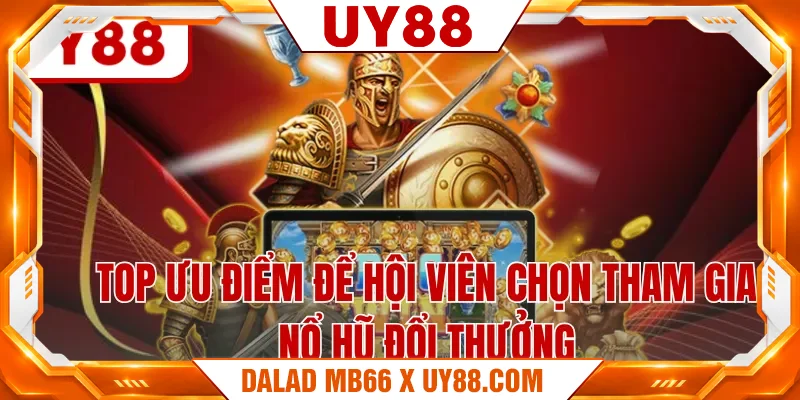 Top ưu điểm để hội viên chọn tham gia nổ hũ đổi thưởng Top ưu điểm để hội viên chọn tham gia nổ hũ đổi thưởng