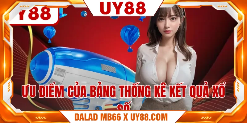 Ưu điểm của bảng thống kê kết quả xổ số Ưu điểm của bảng thống kê kết quả xổ số