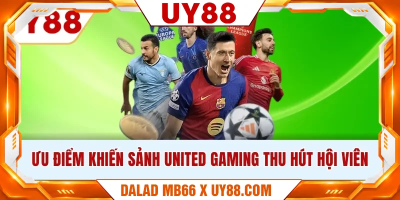 Ưu điểm khiến sảnh United Gaming thu hút hội viên Ưu điểm khiến sảnh United Gaming thu hút hội viên